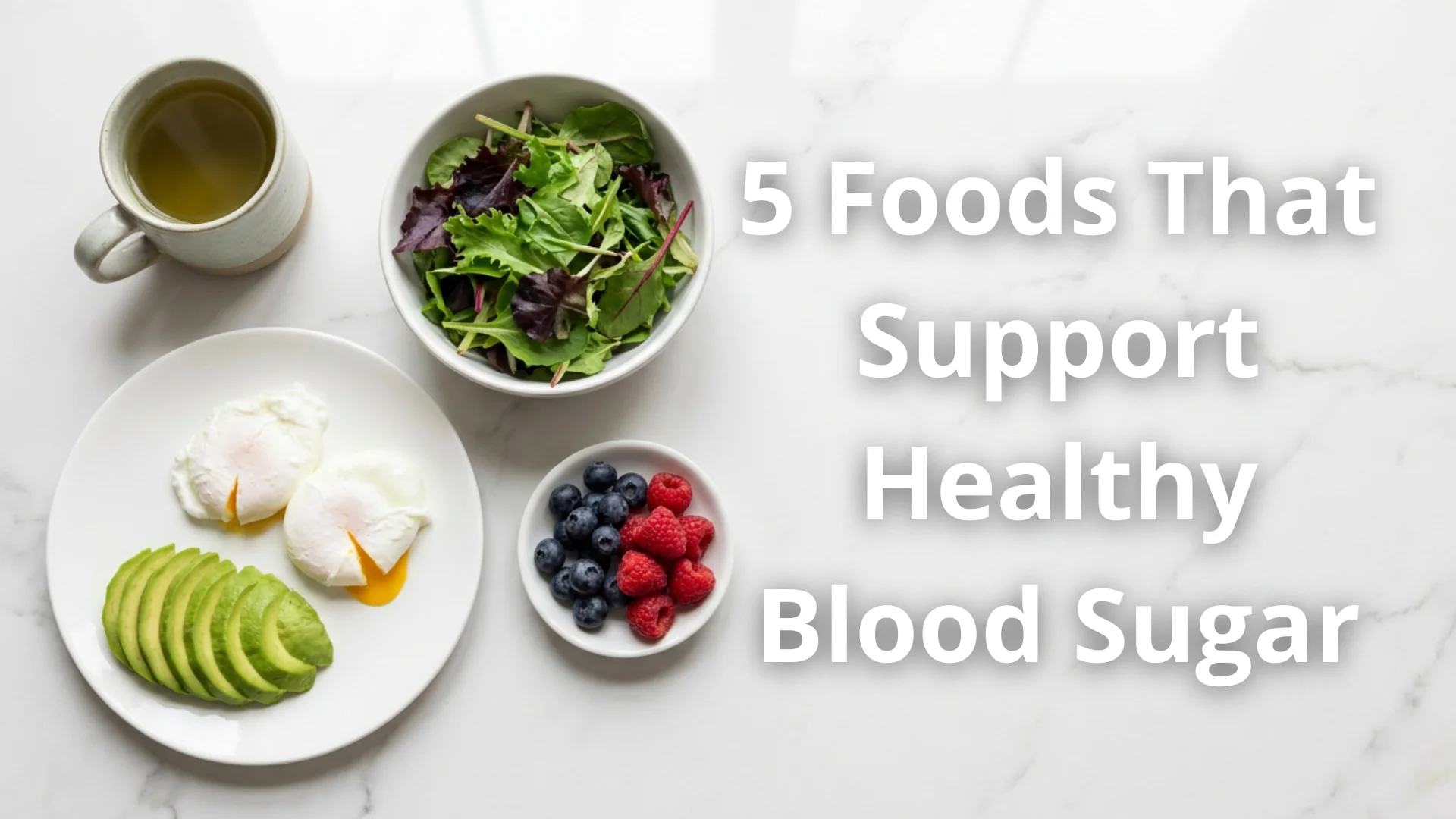 Editorial health blog cover image for a Gendrelly Blood Sugar Health article about foods that support healthy blood sugar after 40. Healthy meal flat lay with eggs, avocado, leafy greens, mixed berries, and unsweetened green tea on a white marble surface in soft natural morning light, representing strategic daily nutrition for American adults with prediabetes or insulin resistance seeking steadier glucose response, fewer cravings, and better energy through practical food choices.