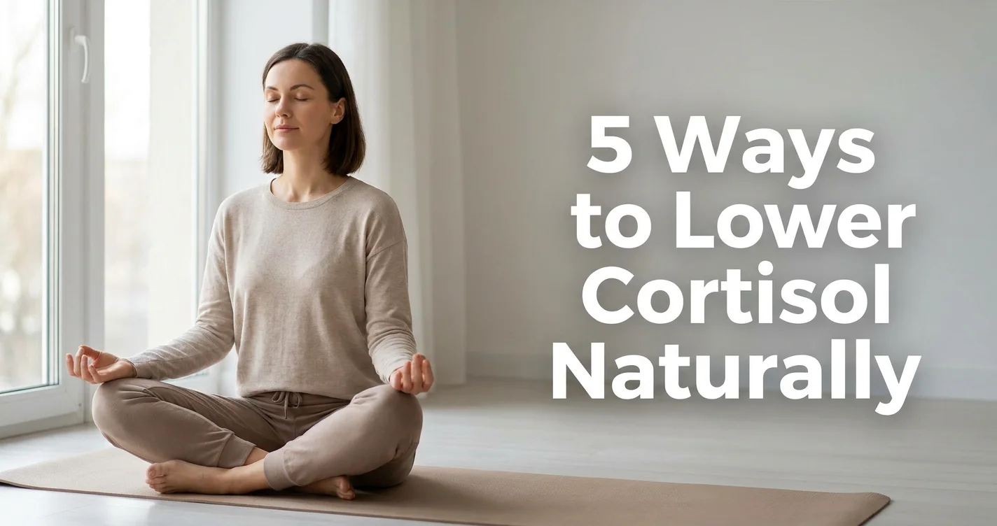 Blog cover image for a women health article about how to lower cortisol naturally and restart metabolism. Woman meditating near a window in soft natural morning light, clean editorial photography style. Text overlay on the right reads: 5 Ways to Lower Cortisol Naturally. Created for American women researching how to lower cortisol naturally, cortisol and metabolism after 30, natural stress hormone reduction, and evidence-based strategies to reactivate fat burning and restore metabolic health.